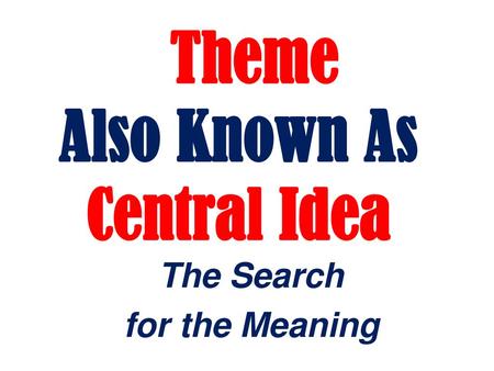 Theme Also Known As Central Idea