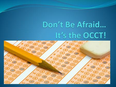 Don’t Be Afraid… It’s the OCCT!
