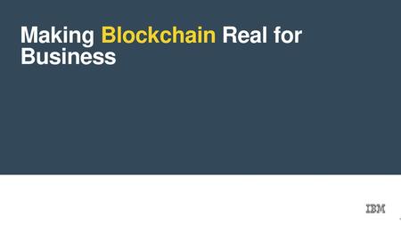 Making Blockchain Real for Business