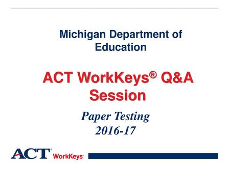 Michigan Department of Education ACT WorkKeys® Q&A Session