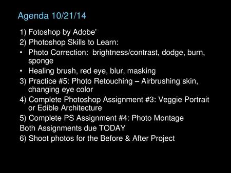 Agenda 10/21/14 Fotoshop by Adobe’ 2) Photoshop Skills to Learn: