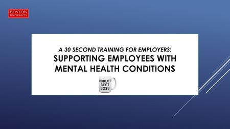The most common ways to SUPPORT (OR accommodate) an employee with a mental health condition are: 1. SUPPORTIVE Relationships- support by supervisor,
