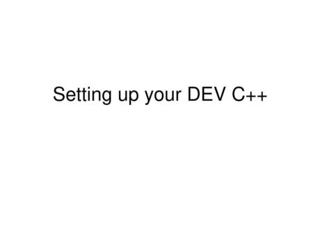 Setting up your DEV C++.
