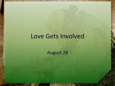 Love Gets Involved August 28.