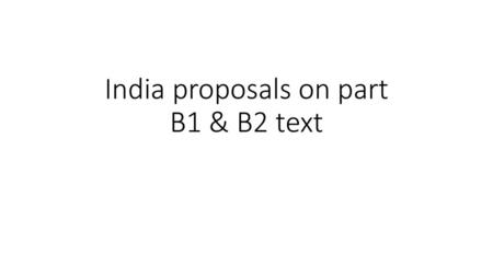 India proposals on part B1 & B2 text