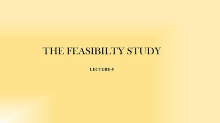 THE FEASIBILTY STUDY LECTURE-5.