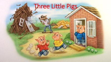 Three Little Pigs.