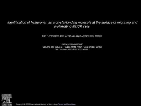 Identification of hyaluronan as a crystal-binding molecule at the surface of migrating and proliferating MDCK cells  Carl F. Verkoelen, Burt G. van Der.