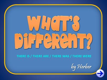 THERE IS / THERE ARE / THERE WAS / THERE WERE