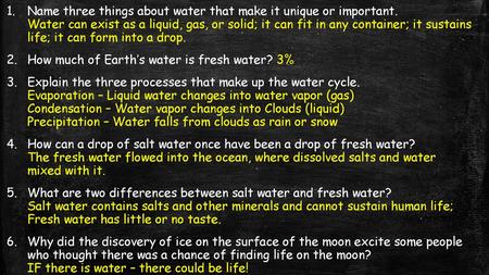 Name three things about water that make it unique or important