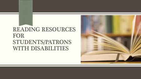 Reading resources for students/patrons with disabilities