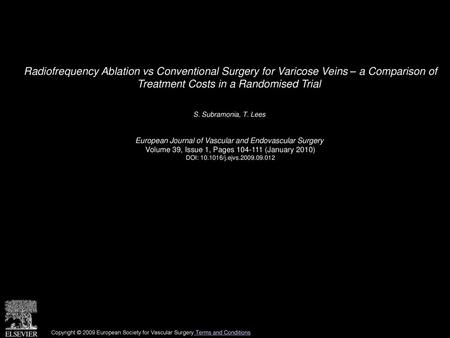 Radiofrequency Ablation vs Conventional Surgery for Varicose Veins – a Comparison of Treatment Costs in a Randomised Trial  S. Subramonia, T. Lees  European.