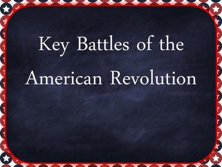 Key Battles of the American Revolution