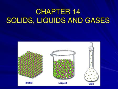 CHAPTER 14 SOLIDS, LIQUIDS AND GASES
