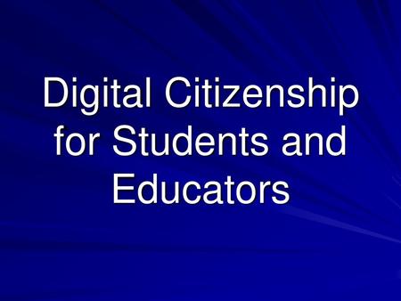 Digital Citizenship for Students and Educators