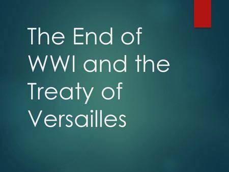 The End of WWI and the Treaty of Versailles