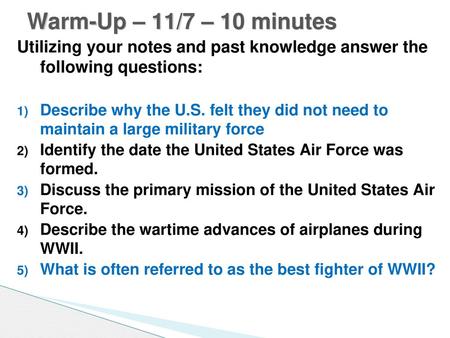Warm-Up – 11/7 – 10 minutes Utilizing your notes and past knowledge answer the following questions: Describe why the U.S. felt they did not need to maintain.