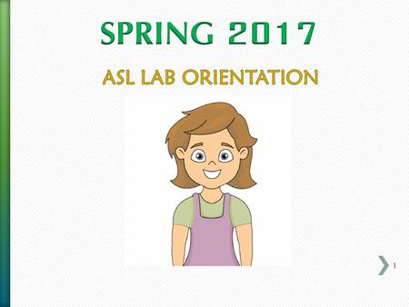 SPRING 2017 ASL LAB ORIENTATION.