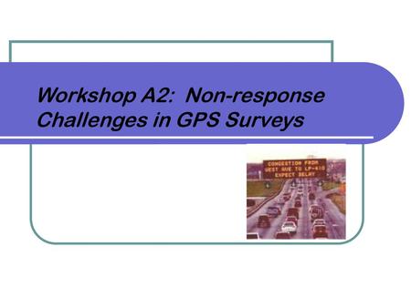 Workshop A2: Non-response Challenges in GPS Surveys