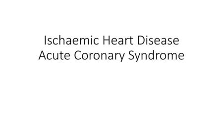 Ischaemic Heart Disease Acute Coronary Syndrome