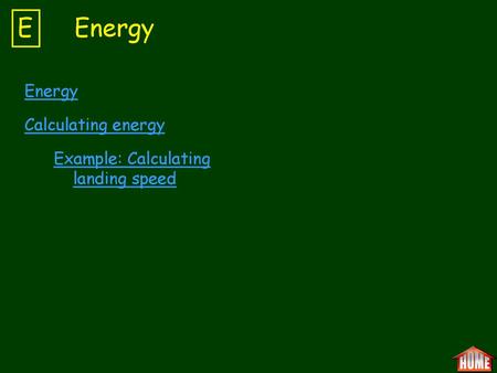 E Energy Energy Calculating energy Example: Calculating landing speed.