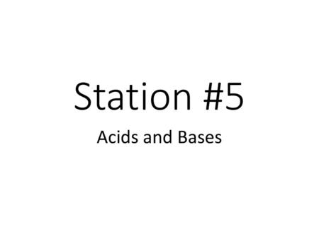 Station #5 Acids and Bases.