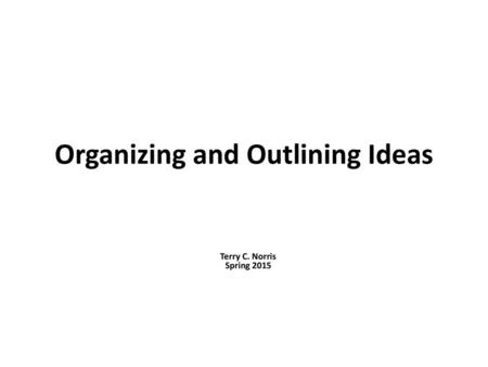 Organizing and Outlining Ideas