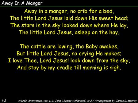 Away in a manger, no crib for a bed,