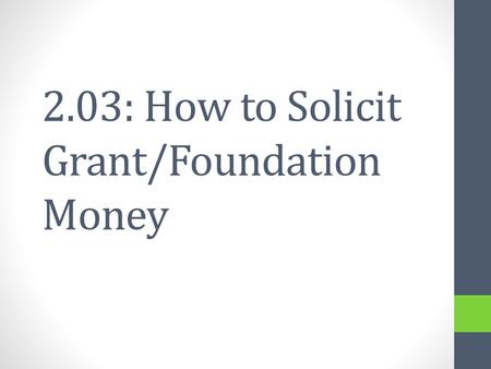 2.03: How to Solicit Grant/Foundation Money
