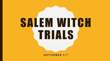 Salem Witch Trials September 21st.