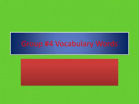 Group #4 Vocabulary Words