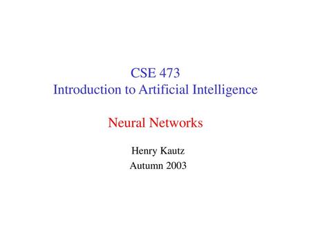 CSE 473 Introduction to Artificial Intelligence Neural Networks