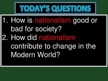 Today’s Questions How is nationalism good or bad for society?
