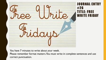 Journal Entry #26 Title: Free Write Friday