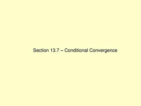 Section 13.7 – Conditional Convergence