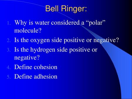 Bell Ringer: Why is water considered a “polar” molecule?