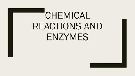 Chemical reactions and enzymes