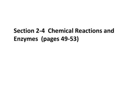 Section 2-4  Chemical Reactions and Enzymes  (pages 49-53)