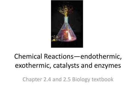 Chemical Reactions—endothermic, exothermic, catalysts and enzymes