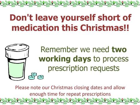 Don't leave yourself short of medication this Christmas!!