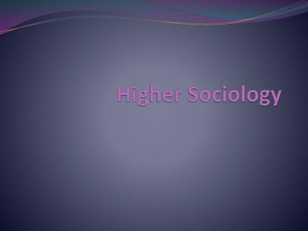 Higher Sociology.