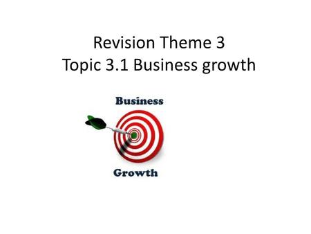 Revision Theme 3 Topic 3.1 Business growth