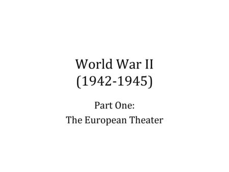 Part One: The European Theater
