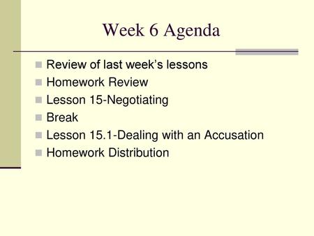 Week 6 Agenda Review of last week’s lessons Homework Review
