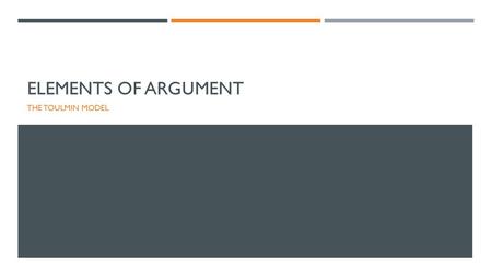 Elements of Argument The Toulmin Model.