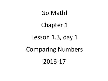 Go Math! Chapter 1 Lesson 1.3, day 1 Comparing Numbers