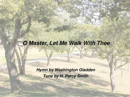 O Master, Let Me Walk With Thee Hymn by Washington Gladden