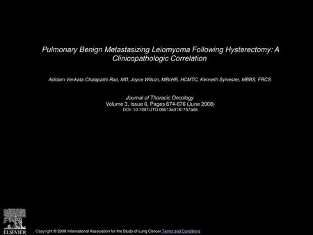Pulmonary Benign Metastasizing Leiomyoma Following Hysterectomy: A Clinicopathologic Correlation  Adidam Venkata Chalapathi Rao, MD, Joyce Wilson, MBcHB,