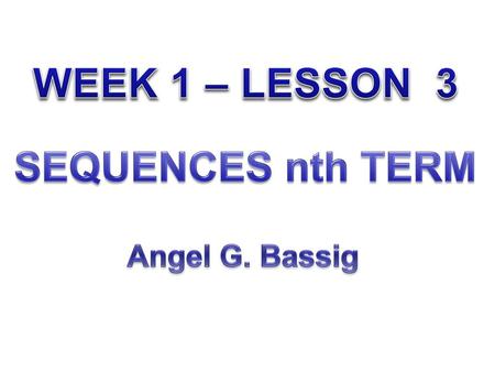 WEEK 1 – LESSON 3 SEQUENCES nth TERM