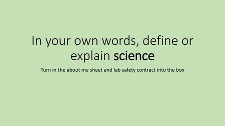 In your own words, define or explain science